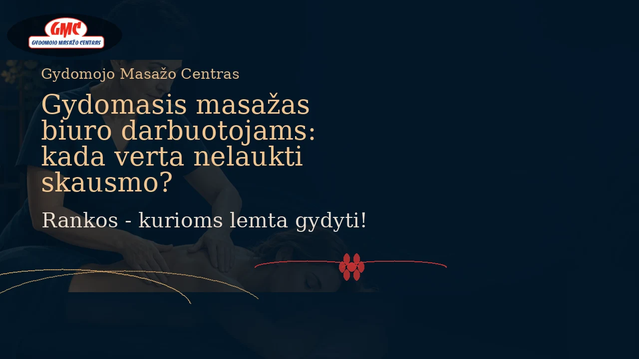 Gydomasis masažas biuro darbuotojams: kada verta nelaukti skausmo? | GM Centras