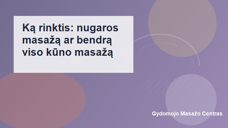 Ką rinktis: nugaros masažą ar bendrą viso kūno masažą? | Gydomojo Masažo Centras
