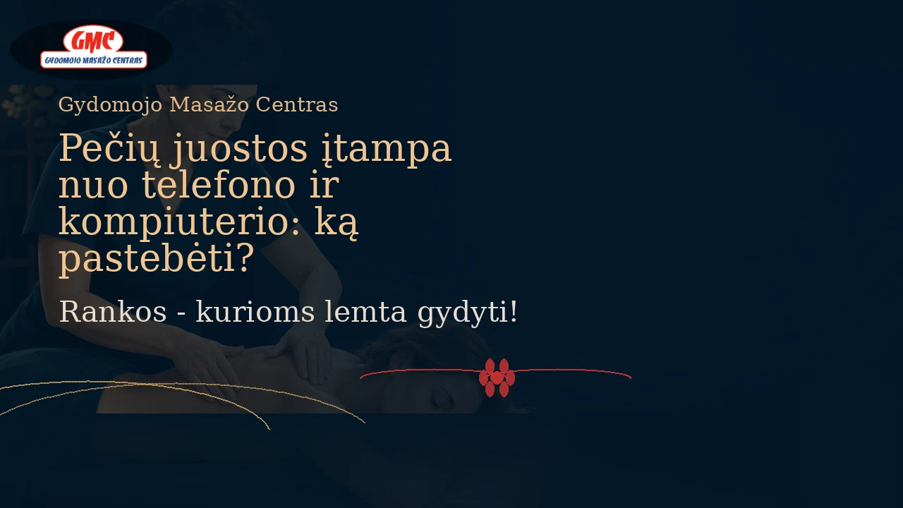 Pečių juostos įtampa nuo telefono ir kompiuterio: ką pastebėti? | Gydomojo Masažo Centras